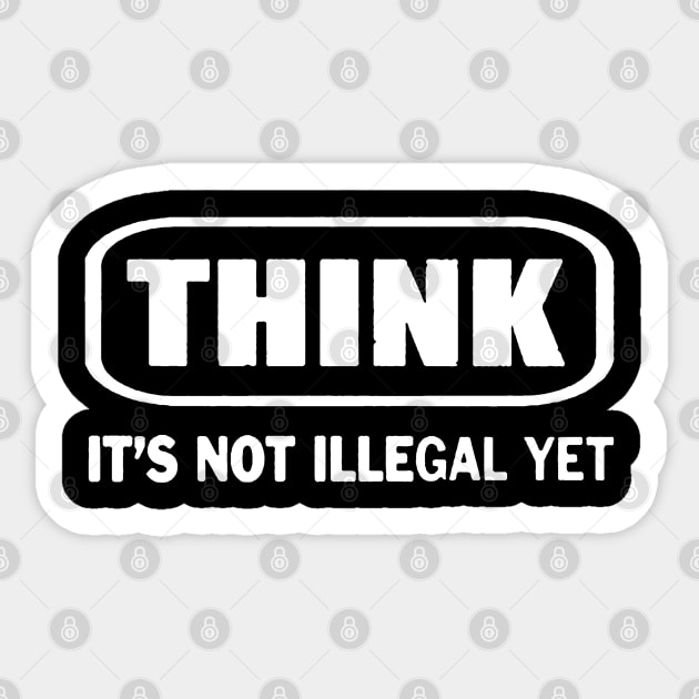 Think It's Not Illegal Yet Sticker by Brucento